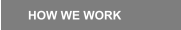 HOW WE WORK